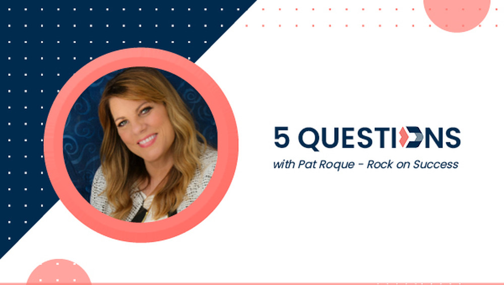 5 Questions with Pat Roque – Rock on Success