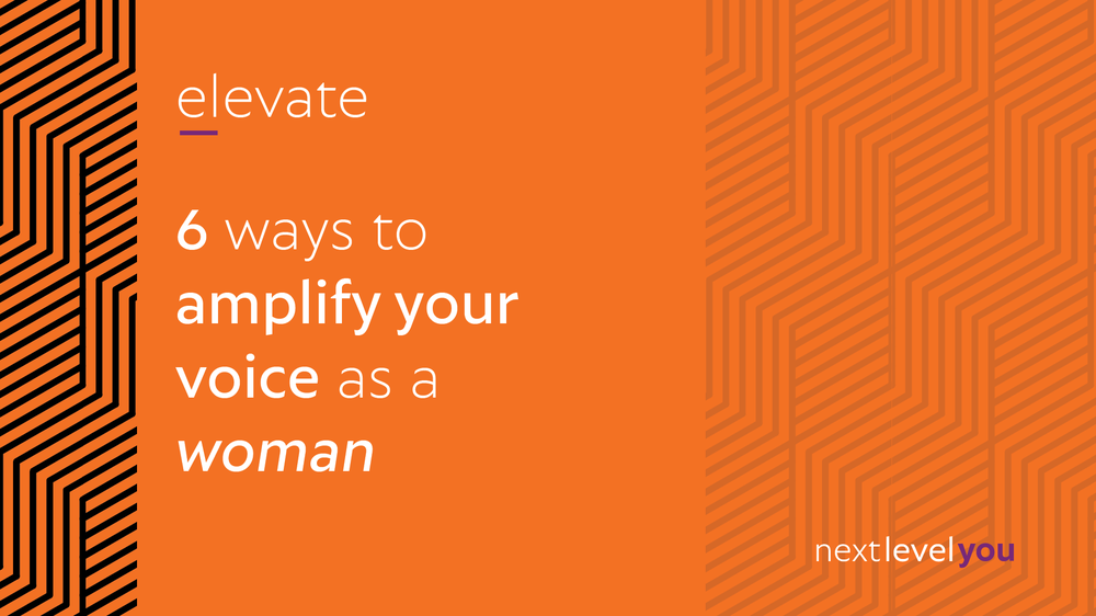 6 ways to amplify your voice as a woman 