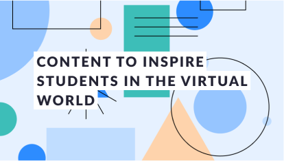 Content to Inspire Students in the Virtual World